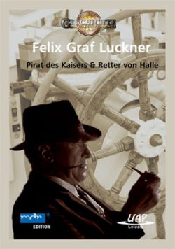 Die Geschichte Mitteldeutschlands I Felix Graf Luckner – Der Retter von Halle